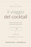 Il viaggio del cocktail: Dalle prime bevande conviviali ai drink iconici dei giorni nostri — storia, cultura e logica della miscelazione