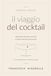 Il viaggio del cocktail: Dalle prime bevande conviviali ai drink iconici dei giorni nostri — storia, cultura e logica della miscelazione