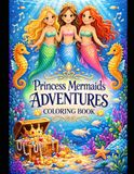 The Princess Mermaids` Adventures Coloring Book