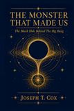 The Monster That Made Us: The Black Hole Behind The Big Bang