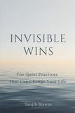 Invisible Wins: The Quiet Practices That Can Change Your Life