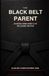 The Black Belt Parent: Raising Kids Who Can Do Hard Things