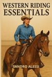 Western Independently Published Western Riding Essentials: Foundations, Gear, Techniques, and Training for Modern Western Riders