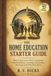 THE HOME EDUCATION STARTER GUIDE