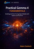 Practical Gemma 4 Fundamentals: Building and Fine-Tuning Open Models with Python and Pytorch