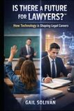 Is There a Future for Lawyers?™: How Technology Is Reshaping Legal Careers