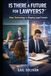 Is There a Future for Lawyers?™: How Technology Is Reshaping Legal Careers