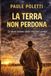 La terra non perdona: Diario di un impiegato che prova a fare l'agricoltore
