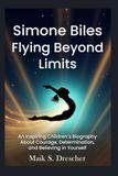 Simone Biles: Flying Beyond Limits