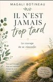 IL N'EST JAMAIS TROP TARD: Le courage de se réinventer