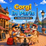 CORGI IN PARIS: Coloring Book for Adults and Teens Featuring 45 Adorable Corgi Dog Designs in Paris | Relaxing and Stress-Relieving Pages with Parisian Streets, Landmarks, Cafés and Travel Fun