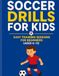 Soccer Drills for Kids – Easy Training Sessions for Beginners (Ages 6–11)