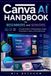 Updated Canva AI Handbook for Beginners and Seniors: A Simple Guide to Creating Designs, Images, Presentations, Videos, and Content Faster