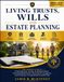 LIVING TRUSTS, WILLS AND ESTATE PLANNING 2026-2027: The Complete Guide to Protecting Your Assets, Avoiding Probate, Choosing Beneficiaries, Planning for Incapacity, and Creating a Comprehensive