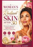 A Woman’s Complete Guide to Radiant Skin After 30