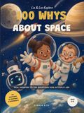 100 Whys About Space (Lia & Leo Explore): Real Answers to the Questions Kids Actually Ask - A Full-Color Space Book for Curious Kids Ages 5-8, with 8 Try-It-Tonight Experiments