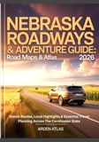 Nebraska Roadways & Adventure Guide: Road Maps & Atlas 2026