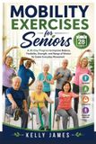 Mobility Independently Published Mobility Exercises for Seniors: A 28-Day Program to Improve Balance, Flexibility, Strength, and Range of Motion for Easier Everyday Movement