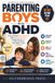 Parenting Boys with ADHD: Proven Strategies to Calm Meltdowns, Build Focus and Confidence, and Help Your Son Thrive at Home and School from Toddlers to Teens