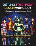 Costume & Stage Makeup Design Workbook: Characters & Styles for the Stage: Face Charts, Hair & Costume Templates with Guided Prompts