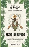IL VIAGGIO RESET-INSULINICO: Come sconfiggere l'insulino-resistenza, riattivare la flessibilità metabolica e ritrovare la tua energia vitale