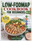 Low-FODMAP Cookbook for Beginners 2026-2027: Everyday Meals to Ease Bloating, Simplify Shopping, and Build a Personalized Eating Routine