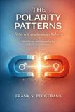 The Polarity Patterns: The Polarity Patterns: Was wir aneinander lieben - Weibliche und männliche Polarität verstehen