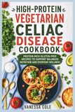 High-Protein Vegetarian Celiac Disease Cookbook