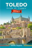 Guida Toledo 2027 Travel Guide: A Budget-Friendly Spain Travel Guide for First-Time Visitors and Day Trips, Featuring Attractions, Local Food, and Practical Travel Tips