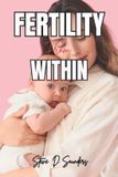 Fertile From Within: The Complete Holistic Guide to Awakening Your Body's Natural Ability to Conceive — No Matter How Long You've Been Trying Paperback