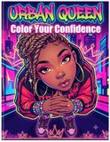 Urban Queen: A Black Women Coloring Book for Adults & Teens: Color Your Confidence with Bold Fashion, Self-Love, Street Style & Beautiful African American Queens
