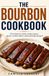 The Bourbon Cookbook: 60 recipes for sweet, smoky sauces, glazes, comfort dishes, and homemade desserts