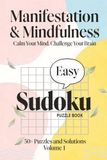 Mindfulness Easy Sudoku for Adults: Large Print Easy Sudoku Puzzle Book for Calm, Focus and Mental Clarity | One Puzzle Per Page with Solutions ... for Adults, Seniors and Beginners (Volume 1)