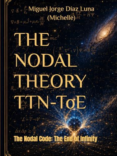 THE NODAL THEORY TTN-ToE: The Nodal Code: The End of Infinity