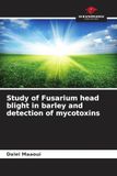 Study OmniScriptum SRL Study of Fusarium head blight in barley and detection of mycotoxins Paperback