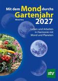 Mit dem Mond durchs Gartenjahr 2027: Leben und Arbeiten in Harmonie mit Mond und Planeten