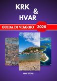 Guida Krk & Hvar 2026 Tourist Guide: Island Cities and Adriatic Coast Culture, Local Food History, and Scenic Seaside Routes in Croatia