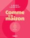 Comme à la maison: Déco, cuisine, lifestyle, DIY, bien-être