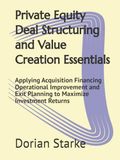 Private Equity Deal Structuring and Value Creation Essentials