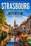 STRASBOURG TRAVEL GUIDE 2026-2027