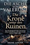 Die Krone unter den Ruinen: Das tote Königreich hatte noch immer Erben, Geheimnisse und einen Grund, warum es fallen sollte.