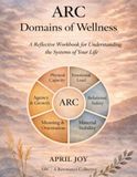 ARC Domains of Wellness: A Reflective Workbook for Understanding the Systems of Your Life