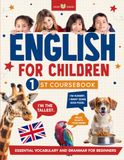 ENGLISH FOR CHILDREN 1ST COURSEBOOK: Essential vocabulary and grammar for beginners