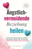 Durchbrich den ängstlich-vermeidenden Zyklus mit einem abweisenden Partner: Liebe ohne Wechselbad der Gefühle, übermäßige Hingabe oder Ängste – fühle dich wieder sicher und selbstbewusst