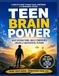 TEEN BRAIN POWER: A Practical Guide to Beating Distractions, Building Confidence, Managing Money, and Achieving Academic Success
