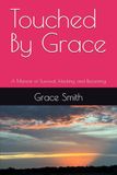 Touched By Grace: A Memoir of Survival, Healing, and Becoming