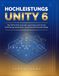 HOCHLEISTUNGS-UNITY 6: Der DOTS/ECS & Shader Graph Blueprint für die Entwicklung skalierbarer, visuell beeindruckender Spiele
