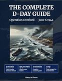 The Complete D-Day Guide: Operation Overlord — June 6 1944