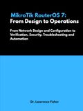 MikroTik RouterOS 7: From Design to Operations