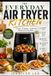 THE EVERYDAY AIR FRYER KITCHEN